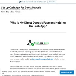 Why Is My Direct Deposit Payment Holding On Cash App? – Set Up Cash App For Direct Deposit