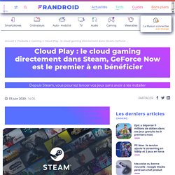 Cloud Play : le cloud gaming directement dans Steam, GeForce Now est le premier à en bénéficier