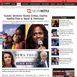 'Cuties' Director Slams Critics, Claims Netflix Film is 'Bold' & 'Feminist'