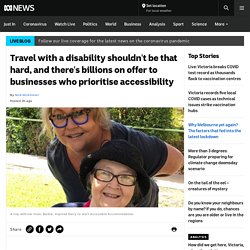 Travel with a disability shouldn't be that hard, and there's billions on offer to businesses who prioritise accessibility