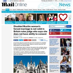 Disabled Muslim woman's forced marriage is not valid in Britain rules judge who says she does not have ability to consent