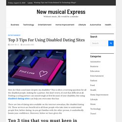 Top 3 Tips For Using Disabled Dating Sites - New musical Express