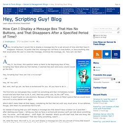 How Can I Display a Message Box That Has No Buttons, and That Disappears After a Specified Period of Time? - Hey, Scripting Guy! Blog