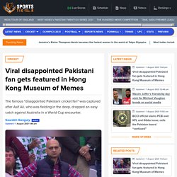Viral disappointed Pakistani fan gets featured in Hong Kong Museum of Memes