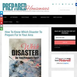How To Know Which Disaster To Prepare For In Your Area - Prepared Housewives