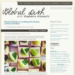 Dessert Disasters & a Recipe for Creamy Lemon-Lime Bars - Global Dish
