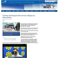 Victims discharged after tavern collapse in Khayelitsha:Monday 29 June 2015