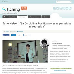 Jane Nelsen: "La Disciplina Positiva no es ni permisiva ni represiva”