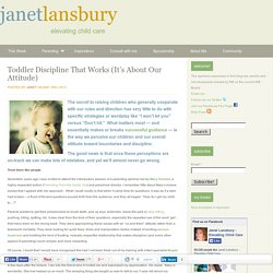 Toddler Discipline That Works (It’s About Our Attitude)