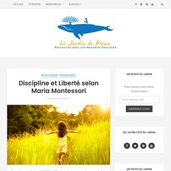 Discipline et Liberté selon Maria Montessori – Le Jardin de Kiran – Ressources pour une Nouvelle Education