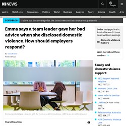 Emma says a team leader gave her bad advice when she disclosed domestic violence. How should employers respond?