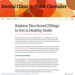 Replace Discolored Fillings to Get a Healthy Smile