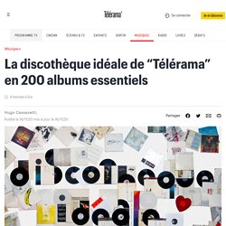 La discothèque idéale de “Télérama” en 200 albums essentiels