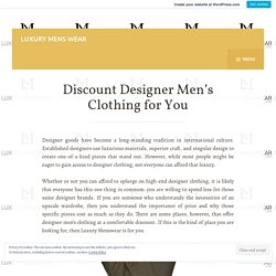 Discount Designer Men’s Clothing for You – Luxury Mens Wear