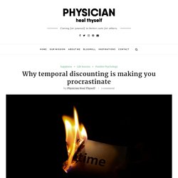 Why temporal discounting is making you procrastinate - Physician, Heal Thyself