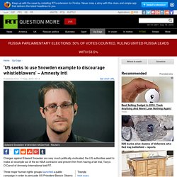 ‘US seeks to use Snowden example to discourage whistleblowers’ – Amnesty Intl — RT Op-Edge