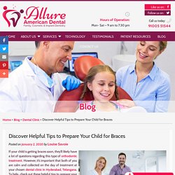 Discover Helpful Tips to Prepare Your Child for Braces