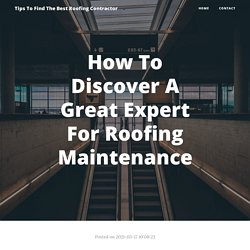 How To Discover A Great Expert For Roofing Maintenance