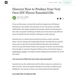 Discover How to Produce Your Very Own DIY Flower Essential Oils