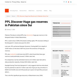 PPL Discover Huge gas reserves in Pakistan since Sui