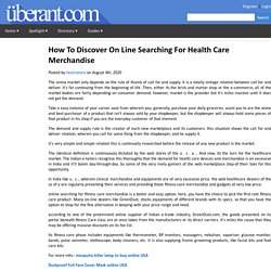 HOW TO DISCOVER ON LINE SEARCHING FOR HEALTH CARE MERCHANDISE