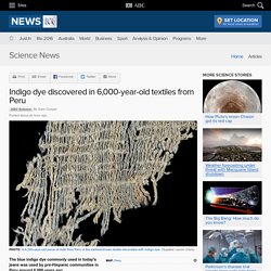 Indigo dye discovered in 6,000-year-old textiles from Peru - Science News