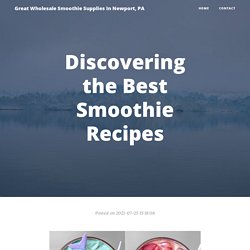 Discovering the Best Smoothie Recipes