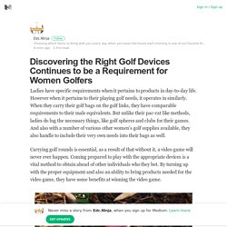 Discovering the Right Golf Devices Continues to be a Requirement for Women Golfers