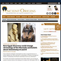 New Egypt discovery could change chronology of the Pharaohs and beliefs about Amenhotep III and IV