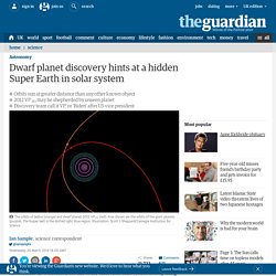 Dwarf planet discovery hints at a hidden Super Earth in solar system
