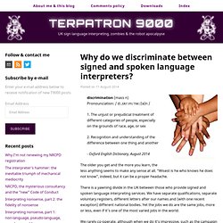 Why do we discriminate between signed and spoken language interpreters?