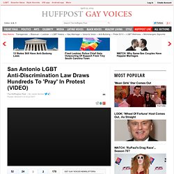 San Antonio LGBT Anti-Discrimination Law Draws Hundreds To 'Pray' In Protest