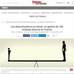 Les discriminations au travail, un gâchis de 150 milliards d'euros en France