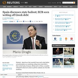 Spain discusses state bailout; ECB seen writing off Greek debt