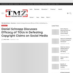 Daniel Schnapp Discusses Efficacy of TOUs in Defeating Copyright Claims on Social Media