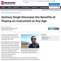 Zachary Singh Discusses the Benefits of Playing an Instrument at Any Age - EIN Presswire