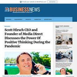 Scott Hirsch CEO and Founder of Media Direct Discusses the Power Of Positive Thinking During the Pandemic  – Business News