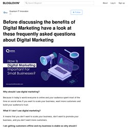Before discussing the benefits of Digital Marketing have a look at these frequently asked questions about Digital Marketing