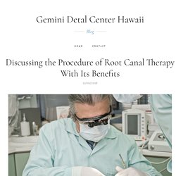 Discussing the Procedure of Root Canal Therapy With Its Benefits