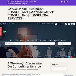A Thorough Discussion On Consulting Service – Gyaanmart Business Consultant