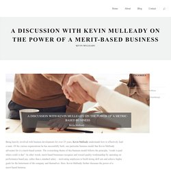 A Discussion with Kevin Mulleady on the Power of a Merit-Based Business - Kevin P. Mulleady