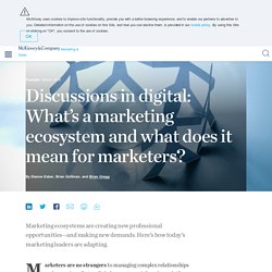 Discussions in digital: What’s a marketing ecosystem and what does it mean for marketers?
