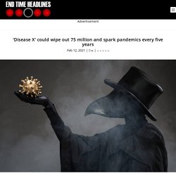 ‘Disease X’ could wipe out 75 million and spark pandemics every five years
