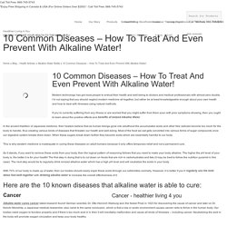 10 Common Diseases - How To Treat And Even Prevent With Alkaline Water!