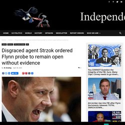 Disgraced agent Strzok ordered Flynn probe to remain open without evidence