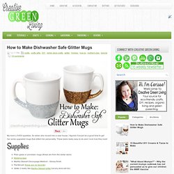 How to Make Dishwasher Safe Glitter Mugs
