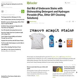 Get Rid of Underarm Stains with Dishwashing Detergent and Hydrogen Peroxide (Plus, Other DIY Cleaning Solutions)