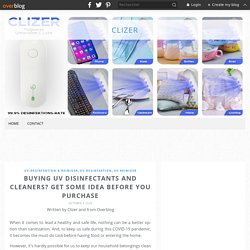 Buying UV disinfectants and cleaners? Get some idea before you purchase - Clizer