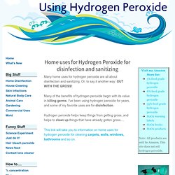Home uses for Hydrogen Peroxide for disinfection and sanitizing