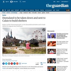 Dismaland to be taken down and sent to Calais to build shelters